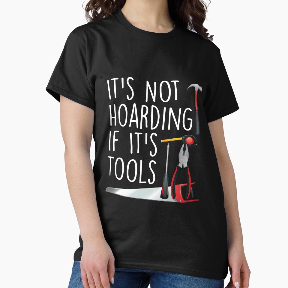 It's Not Hoarding If It's Tools T-shirt ,funny shirt, handyman,quotes, handywoman, gift for dad, gift for mom, tools, carpenter by Laadel