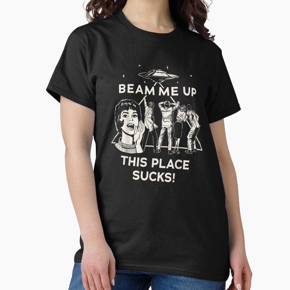 Beam Me Up This Place Sucks! by Foryoubroshirt