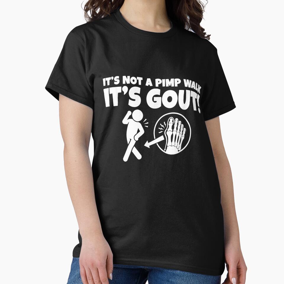 It Is Not A Pimp Walk It Is Gout Funny Medical Sarcasm by Capisedo