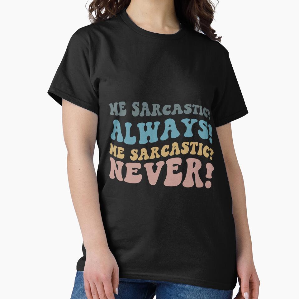 Me sarcastic always Me sarcastic never by RedStormCrafts
