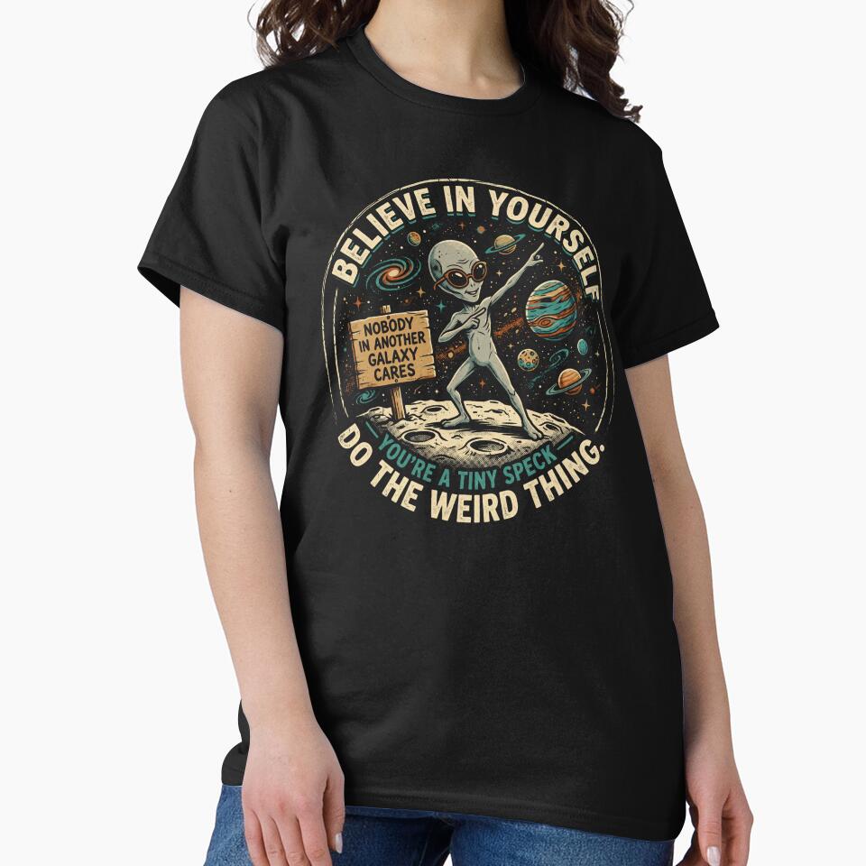 Believe in Yourself, You're a Tiny Speck, Do the Weird Thing | Alien | Dark Humor by SoundStyleShop