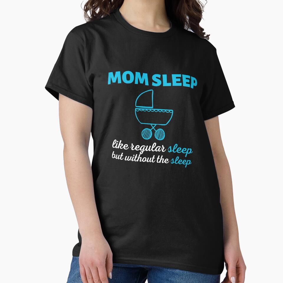 Mom Sleep Like Regular Sleep But Without The Sleep by SimpleUniverse