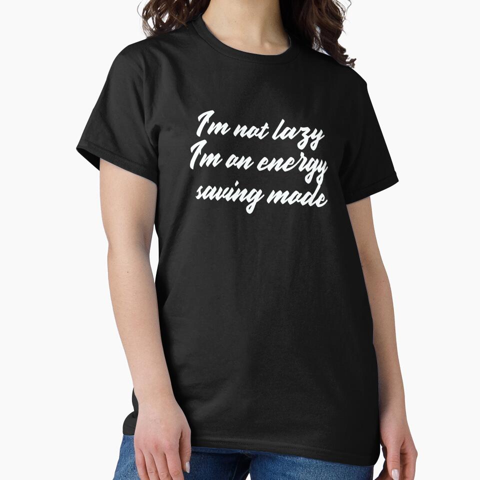 I'm Not Lazy, I'm On Energy Saving Mode Funny by Harmonick-Tees