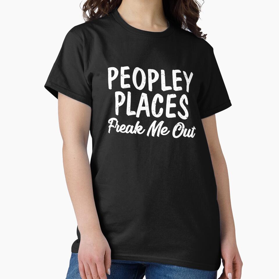 Peopley Places Freak Me Out I Hate Loathe People Peopling by shoutoutshirtco