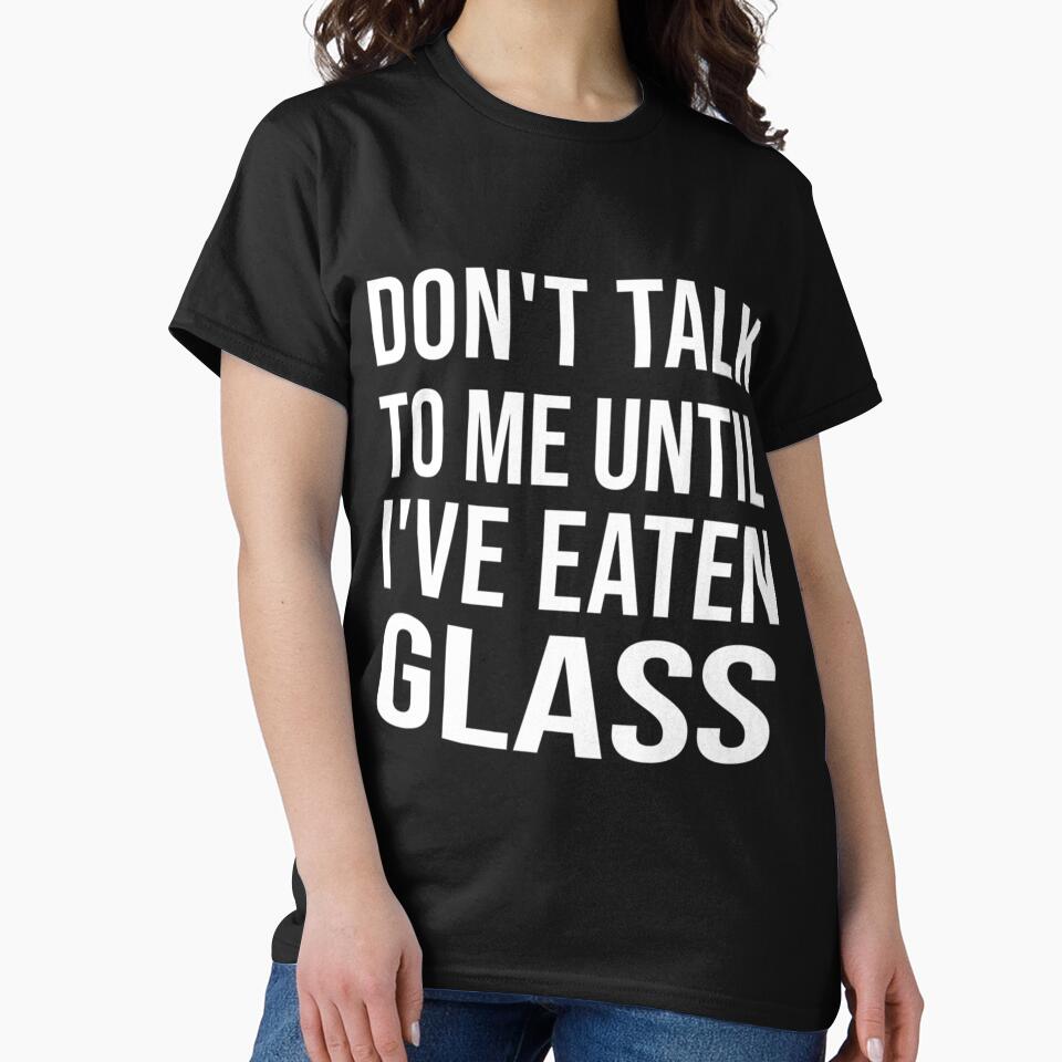 Funny Oddly Specific Meme Don_t Talk To Me Until I_ve Eaten Glass by WormwoodIncs