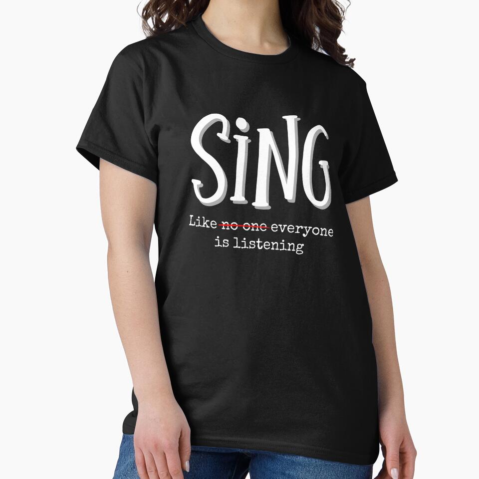 Sing Like Everyone Is Listening - Funny Music Theater Singer Quote by SunandShade