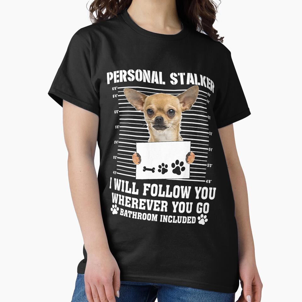 Personal Stalker Follow You Wherever You Go chihuahua by I Love  My Chihuahuas