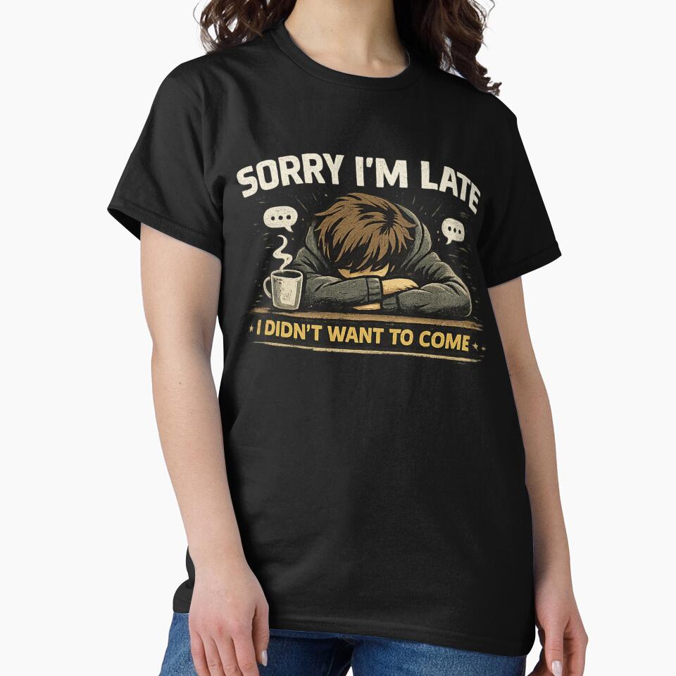 Sorry I'm Late I Didn't Want To Come – Introvert Humor Design by SpainDesign77