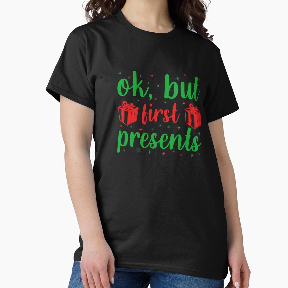 OK BUT FIRST PRESENTS FUNNY NOVELTY CHRISTMAS by AllThatIsWelsh