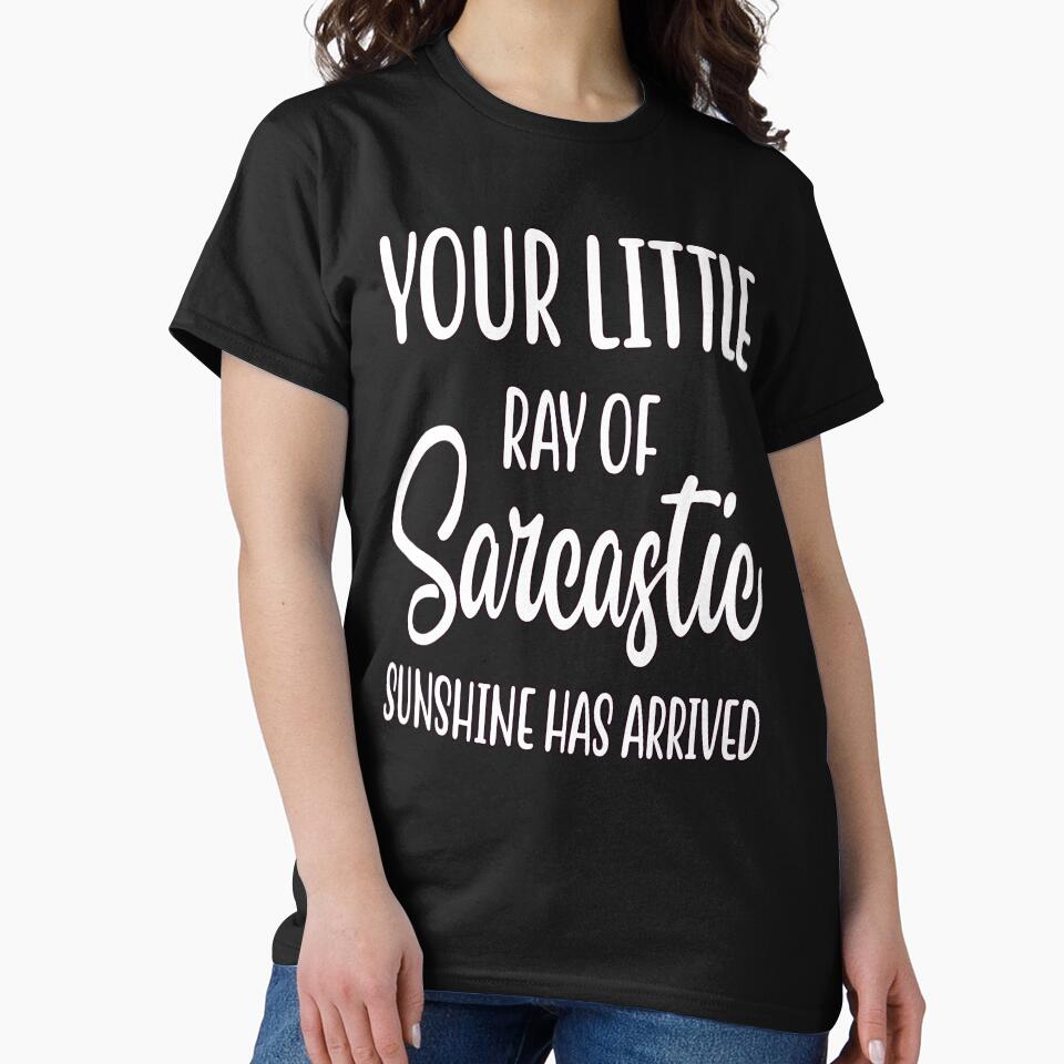 Humor Your Little Ray Of Sarcastic Sunshine Has Arrived by fantasticdesign