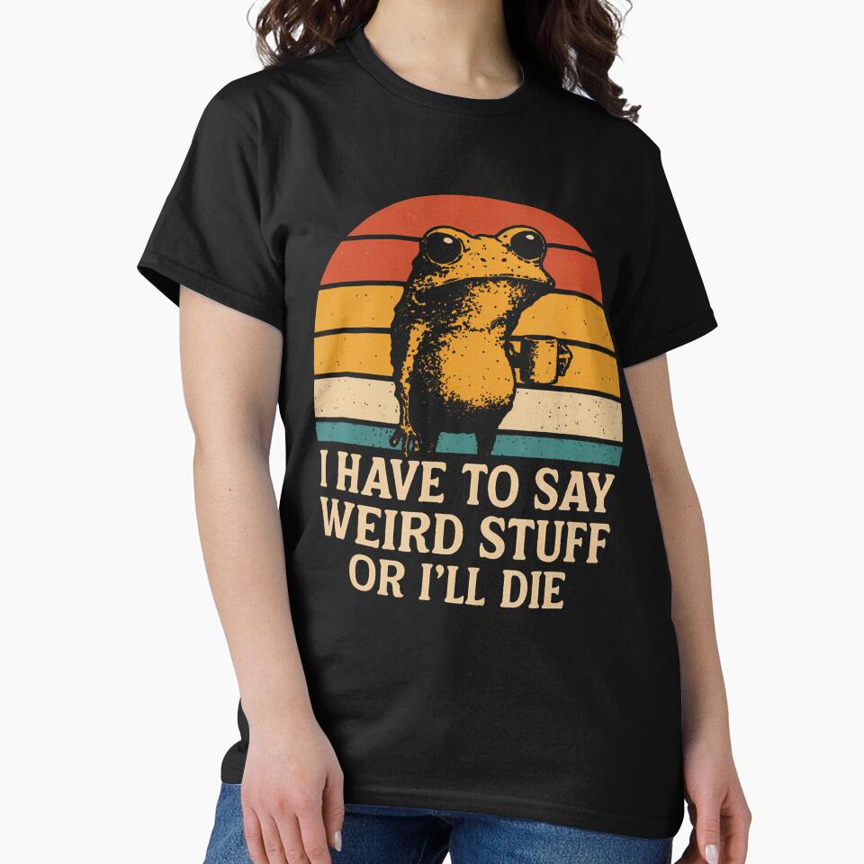 I Have To Say Weird Stuff Or I'Ll Die Funny Retro Frog Meme by DollieMichele
