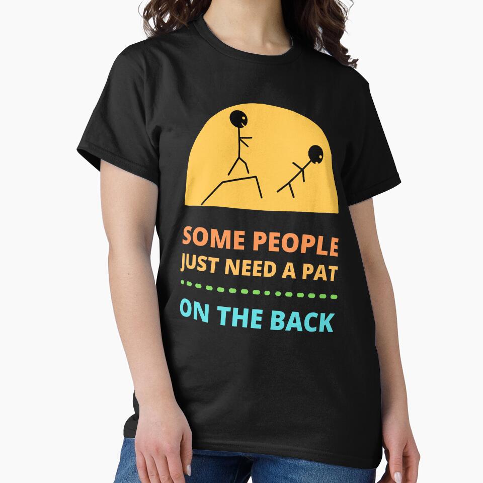 Some People Just Need a Pat on The Back by appareltolove