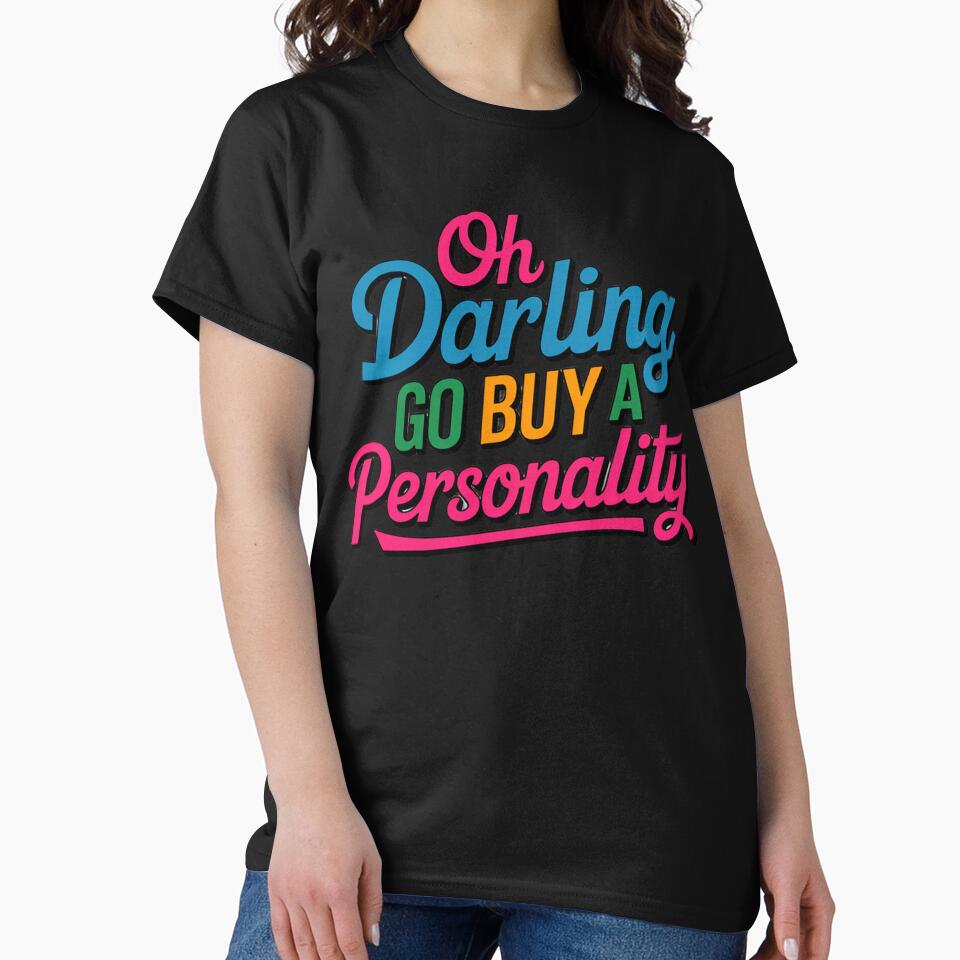 Sarcastic Funny Humor Oh Darling Go Buy A Personality by fantasticdesign