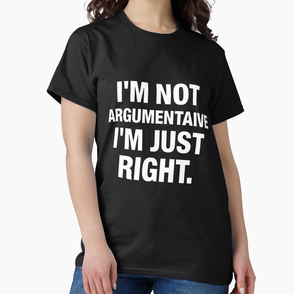 I’m Not Argumentative I’m Just Right Funny Sarcastic Quote Design by Kavya Art