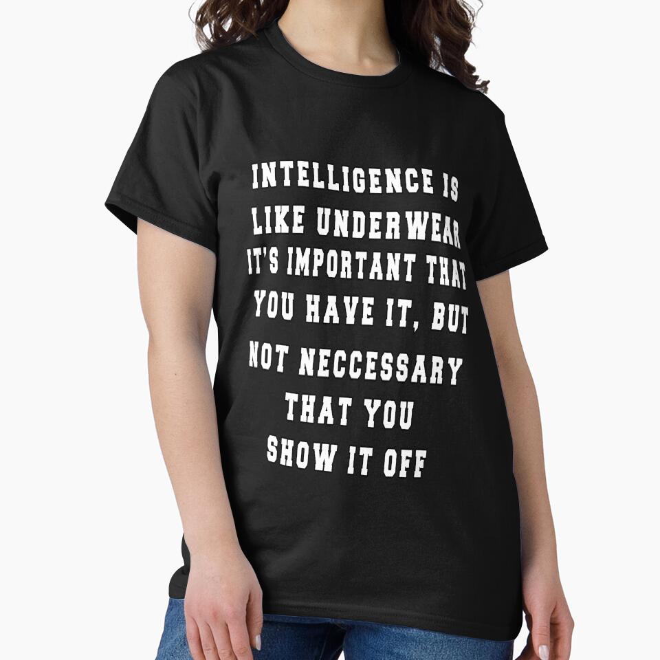 Funny Sarcastic Saying Intelligence s like underwear. It's important that you have it by fantasticdesign
