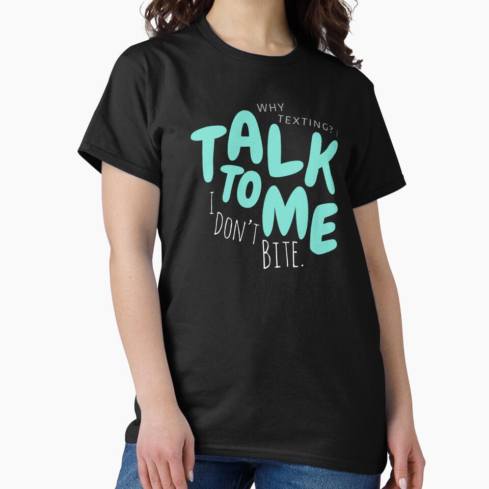 Talk To Me I Don’t Bite Shirt by heyyoyeah63