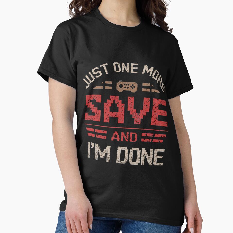 Just One More Save And I'm Done – Story Gamer Humor Shirt by KapiPrint