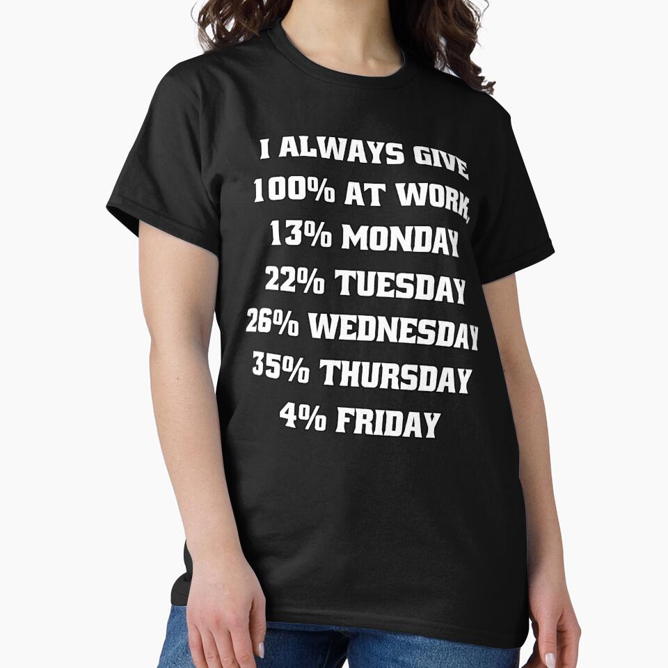Funny Sarcastic Humor I Always Give 100% At Work, 13% Monday by fantasticdesign