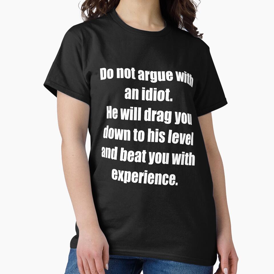 Funny Sarcastic Humor Do Not Argue With An Idiot. He Will Drag You Down by fantasticdesign