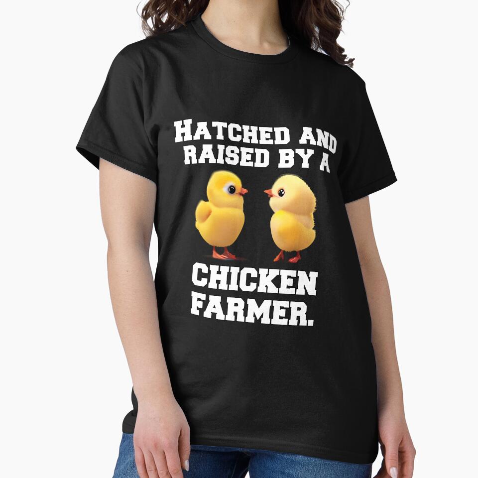 Funny Chicken Farmer Humor Hatched And Raised By A Chicken Farmer by fantasticdesign