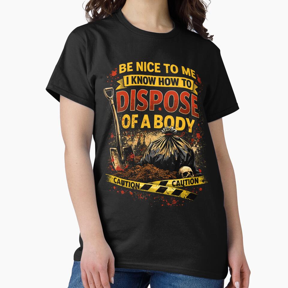 Be Nice to Me I Know How to Dispose Body by wrestletoys