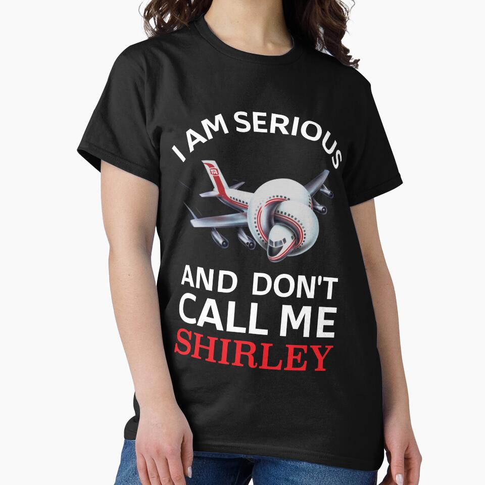 I Am Serious and Don’t Call Me Shirley – Airplane! Quote Design by Tishirta Store