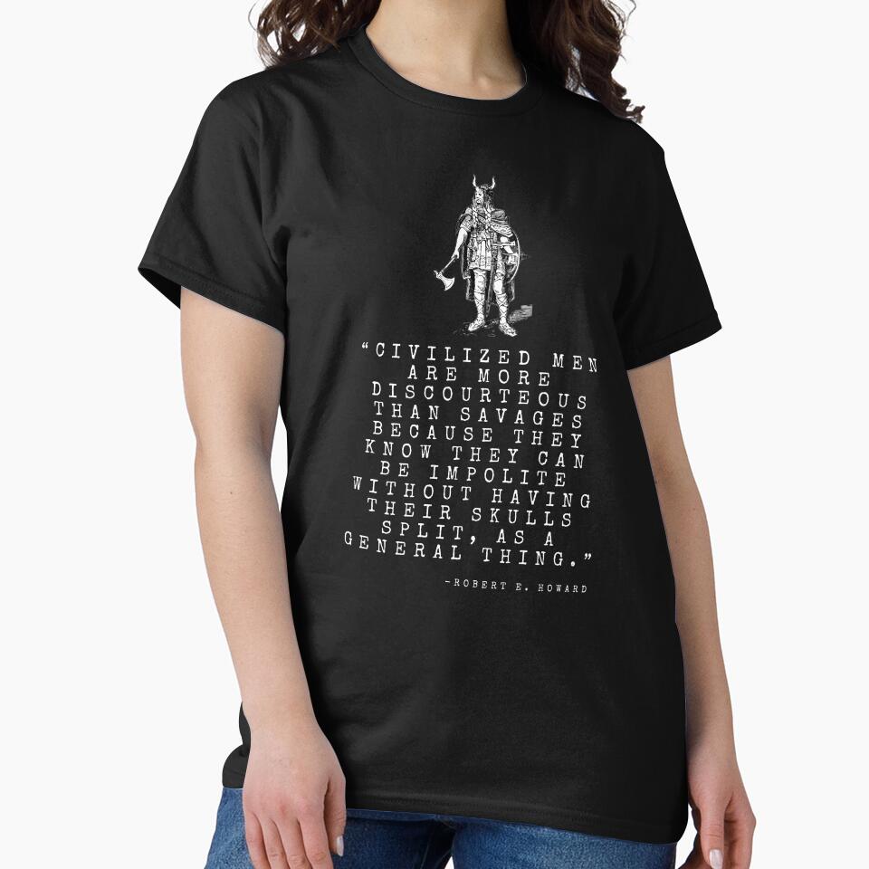 “Civilized men are more discourteous than savages because they know they can be impolite without having their skulls split, as a general thing.” by ManCardDesigns