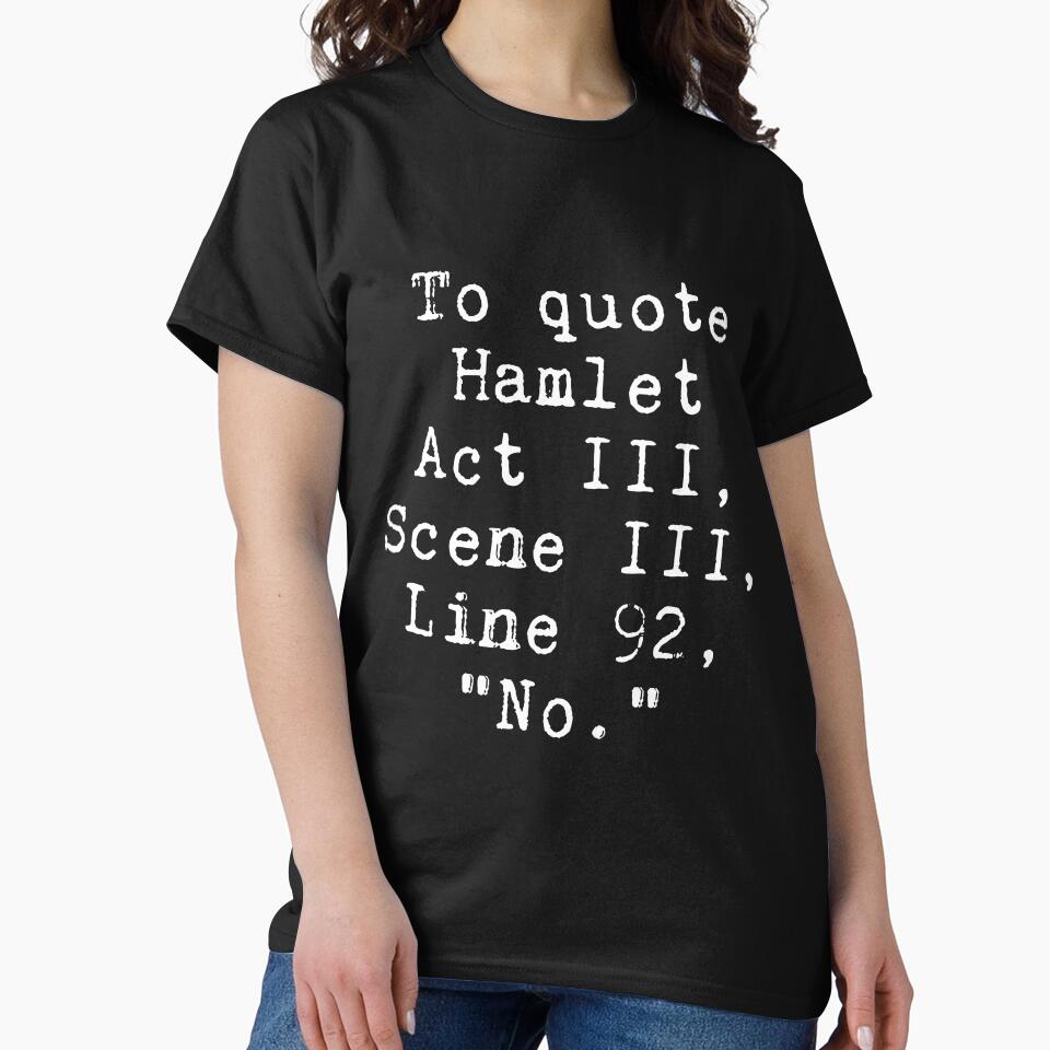 To Quote Hamlet "No" Funny Literary by Nepaz-Designs
