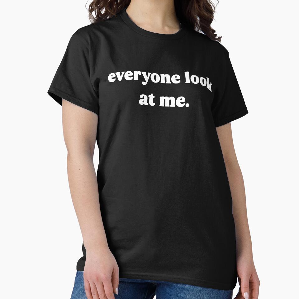 Everyone Look at Me – Funny Ironic Minimalist Text Design by Donsean22