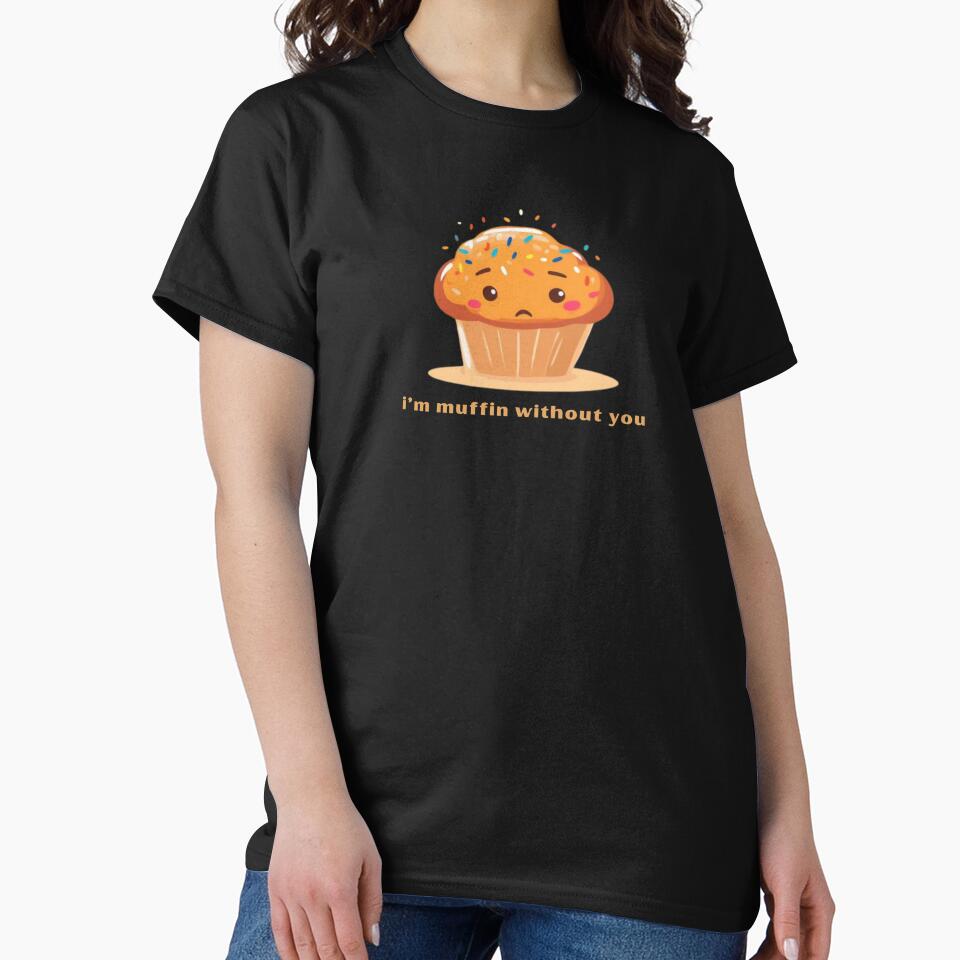 I’m Muffin Without You - Cute Pun | TeeHee Puns Funny Design by TeeHee Puns