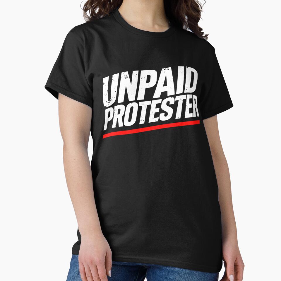 Unpaid Protester – Bold Political Activist Statement T-Shirt Design by Teetreasure2