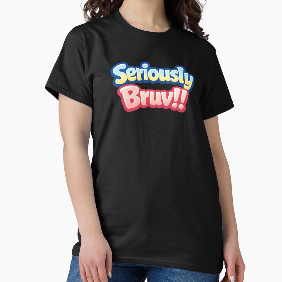 Custom T Shirt - Seriously Bruv by OzworldHub