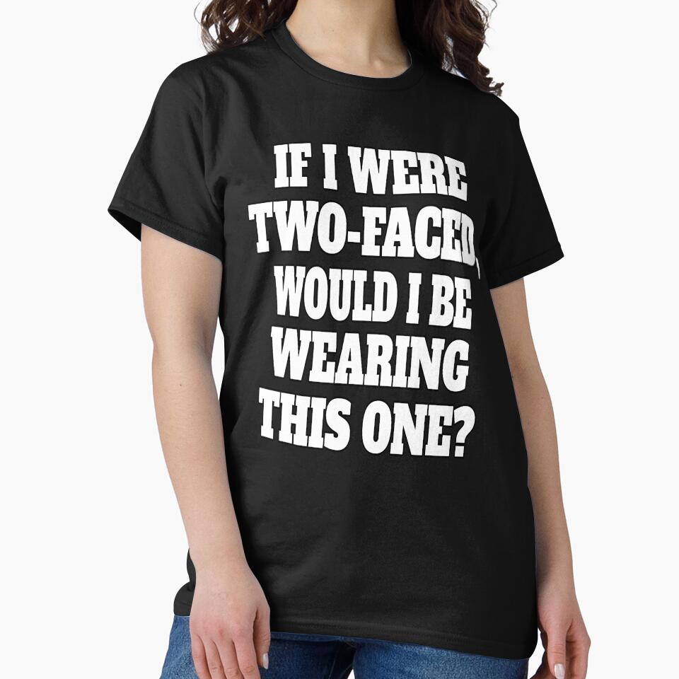 Funny Sarcastic Humor If I Were Two-Faced, Would I Be Wearing This One? by fantasticdesign