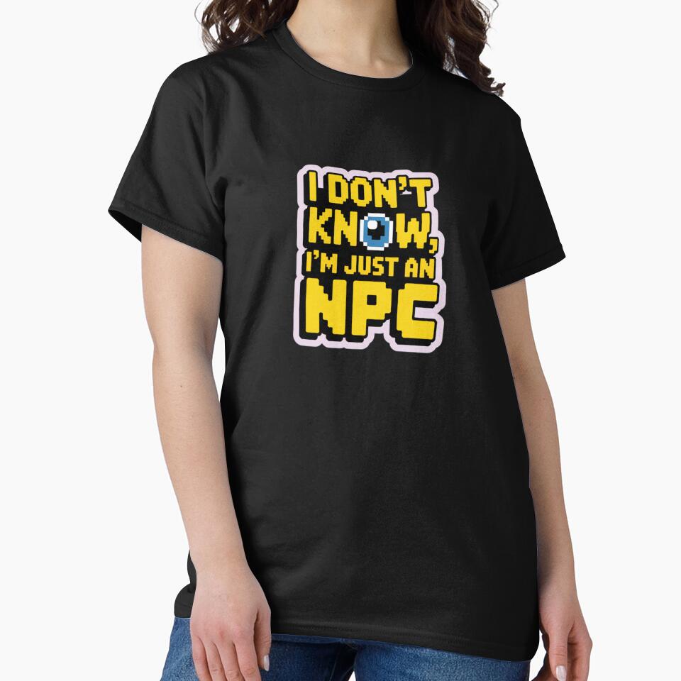 I DON'T KNOW, I'M JUST AN NPC nerd text by SusanaDesign
