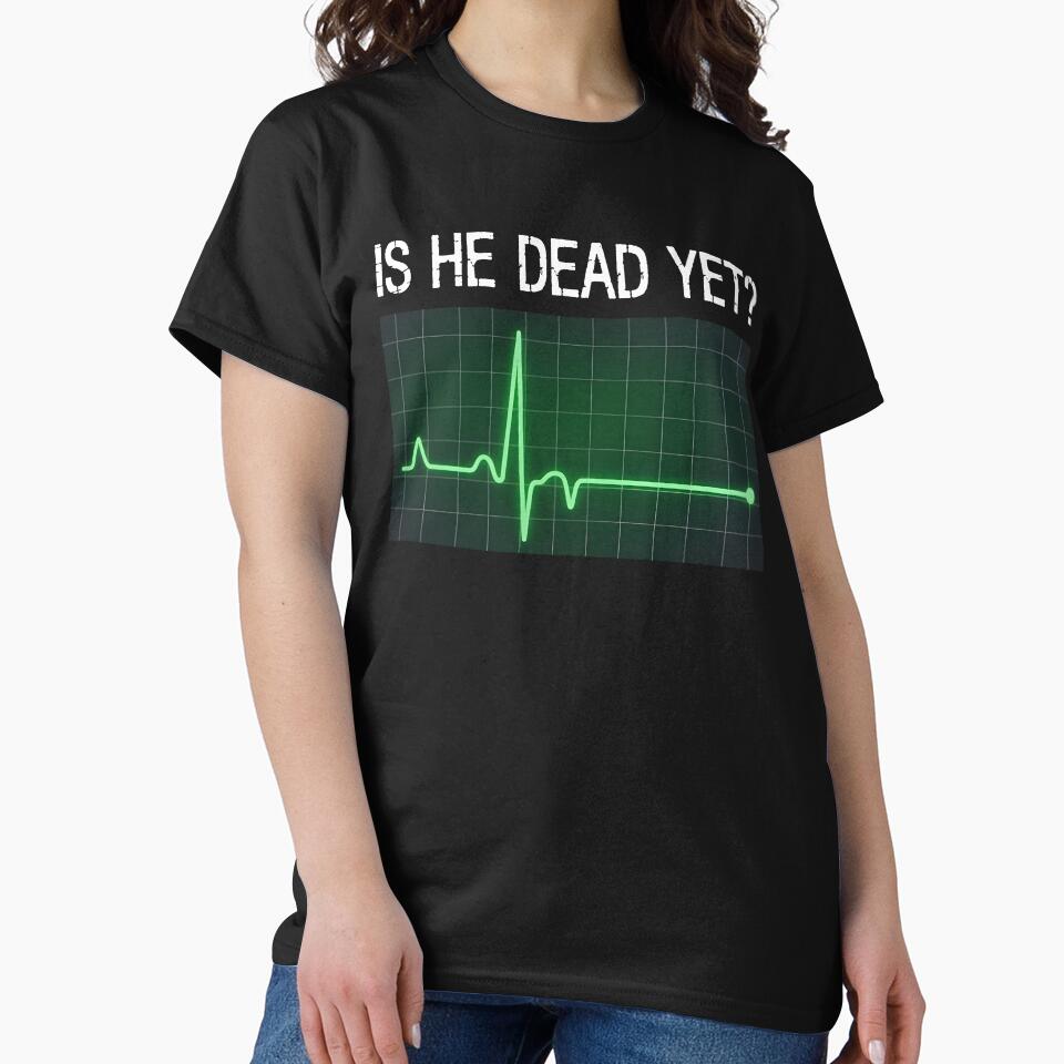 is He Dead Yet? Funny Saying Dark Humor by KarimSoCute