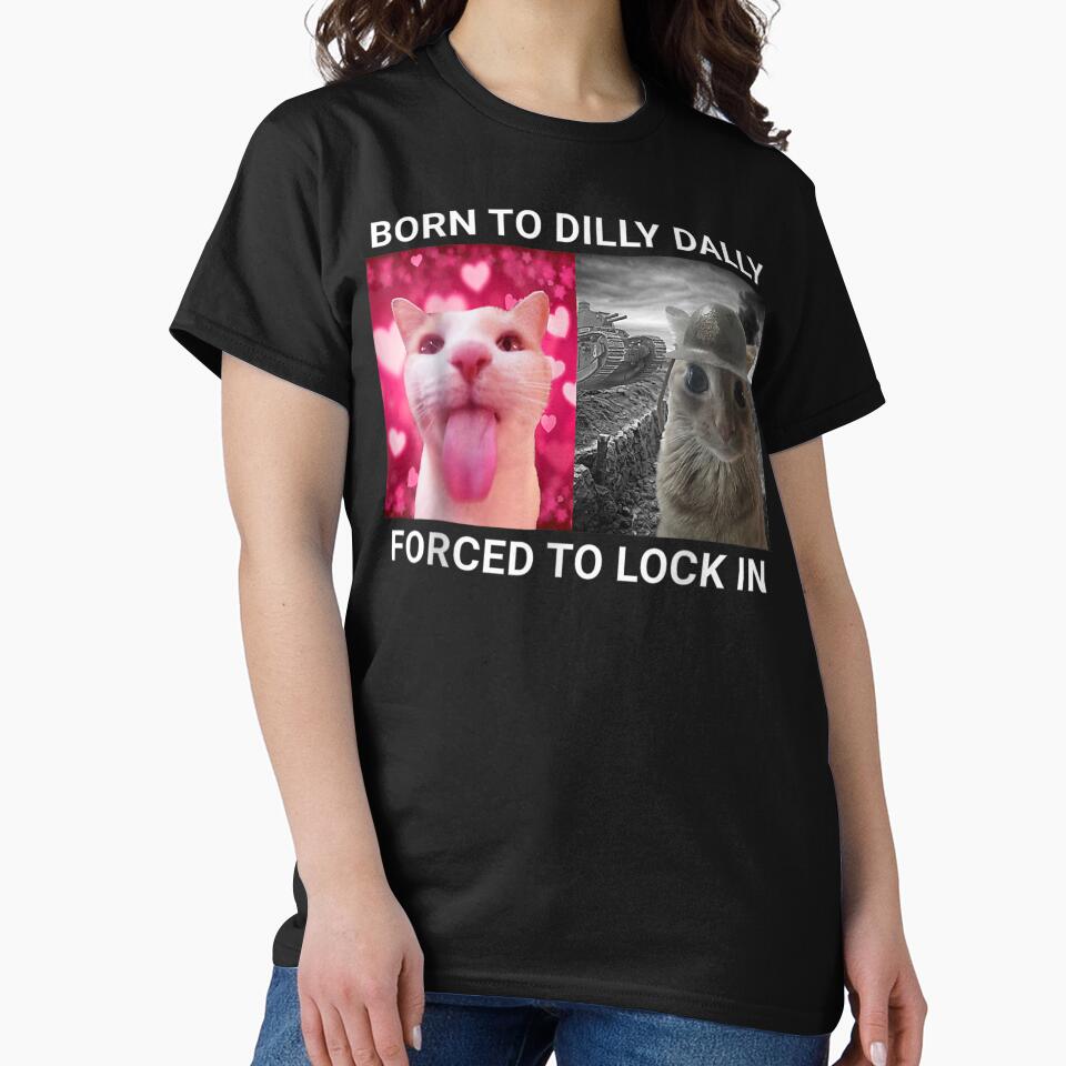 Born to Dilly Dally Forced to Lock in Funny Meme Cute Cat by MOONE FLOWER