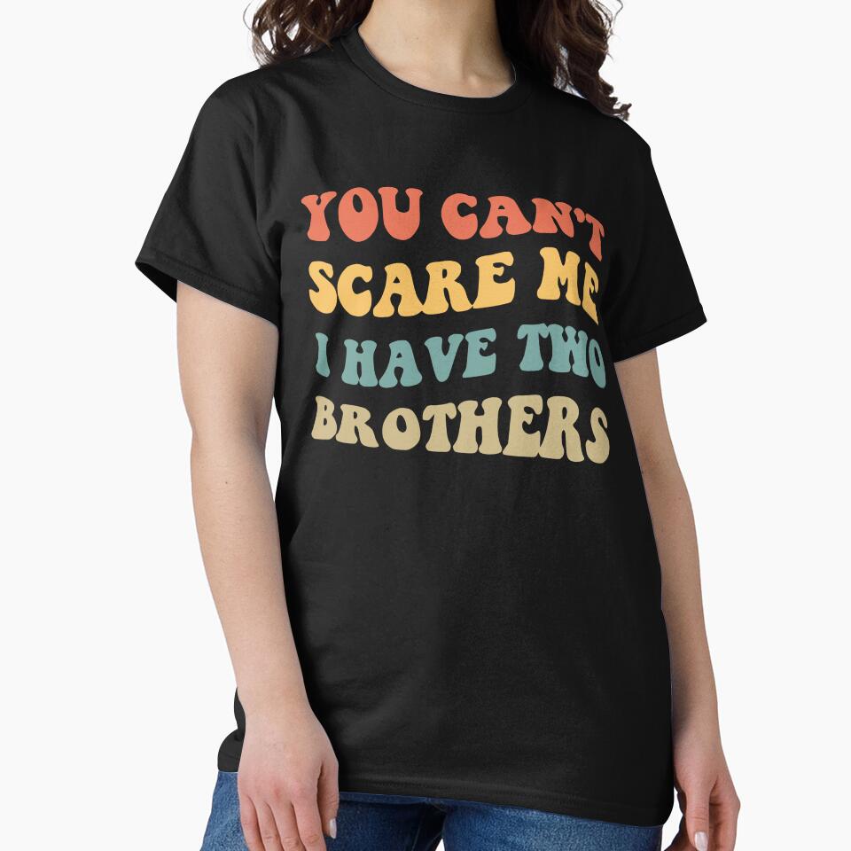 You Can't Scare Me I Have Two Brothers V by Lemon Pepper