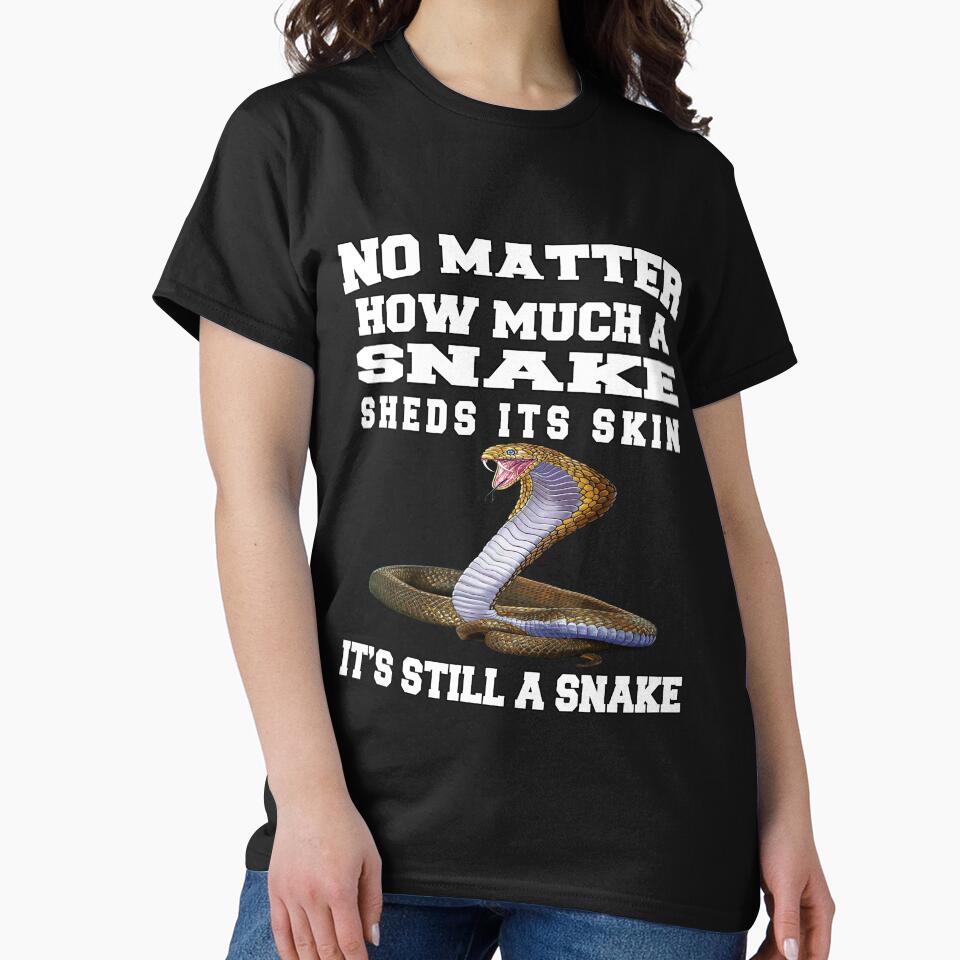 Funny Sarcastic Saying No Matter How Much A Snake Sheds Its Skin by fantasticdesign