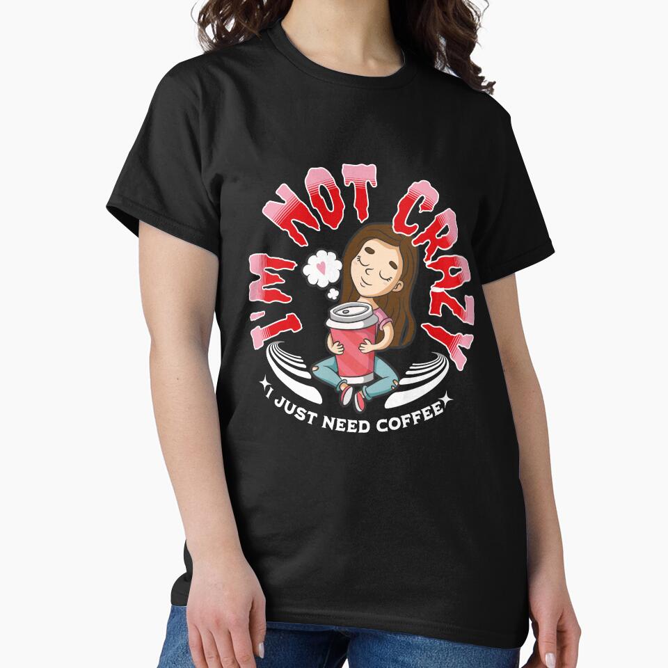 I´m not crazy I just need Coffee Girl by Printed-Memes