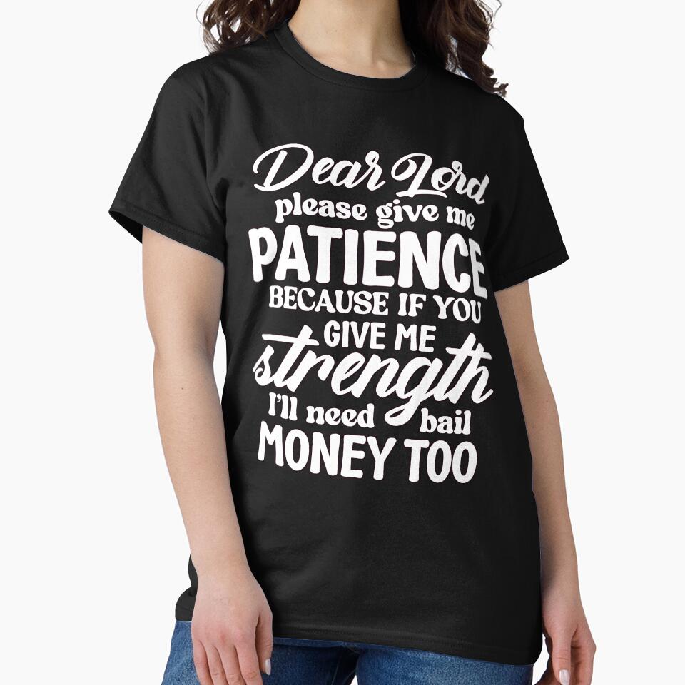 Sarcastic Humor Dear Lord Please Give Me Patience Because If by fantasticdesign