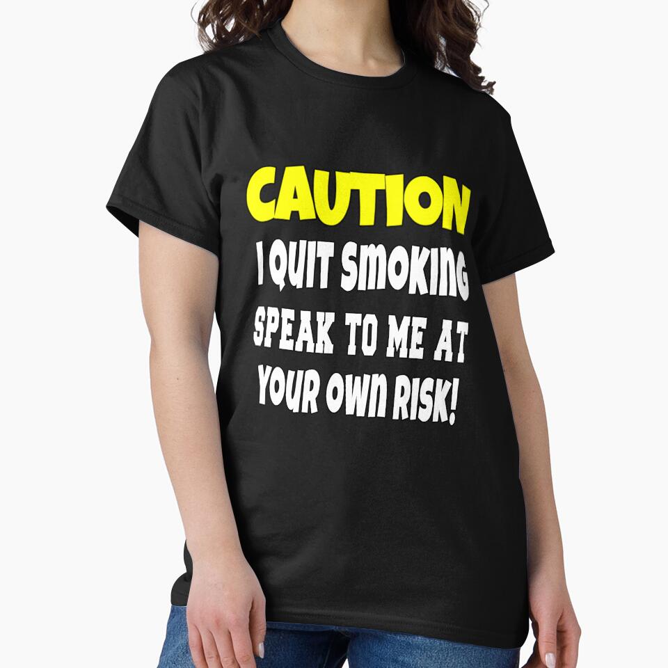 Funny Sarcastic Humor Caution I Quit Smoking by fantasticdesign