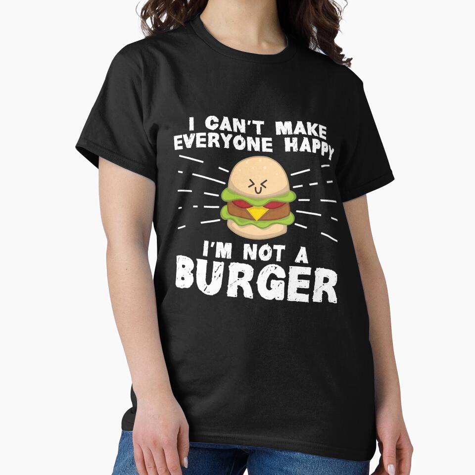 I Can't Make Everyone Happy I'm Not A Burger by Dufawa
