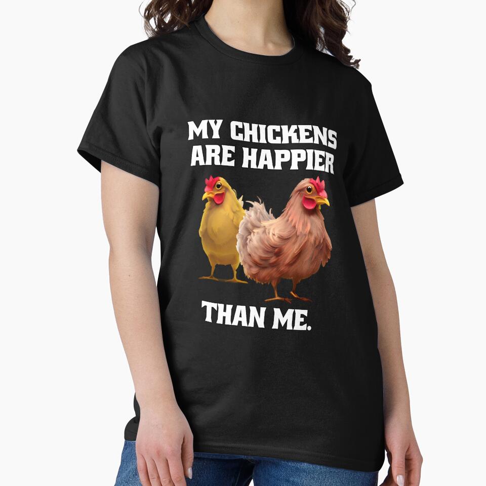 Funny Chicken Farmer Humor My Chickens Are Happier Than Me by fantasticdesign