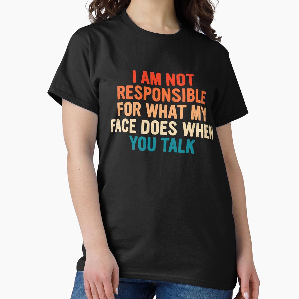 Sarcastic I am not responsible for what my face does when you talk retro by pretty4u