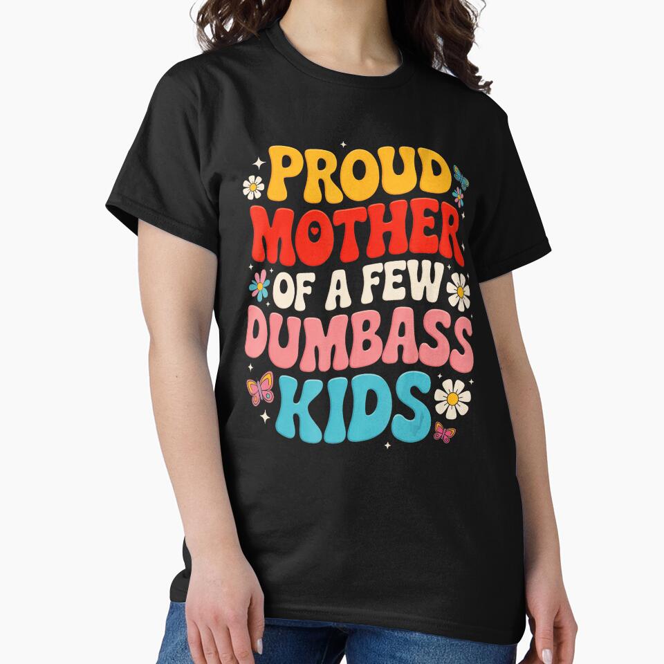 Proud Mother Of A Few Dumbass Kids Funny Mom Quote by zamiokaline