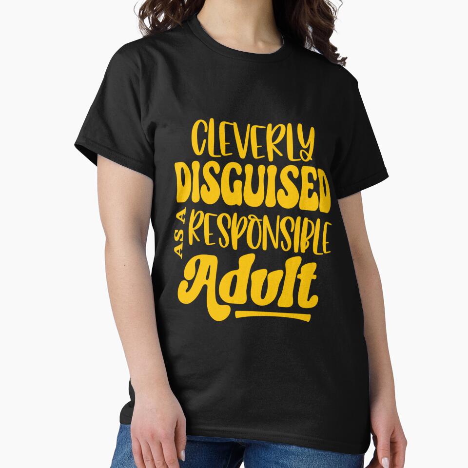 Funny Sarcastic Humor Cleverly Disguised As A Responsible Adult by fantasticdesign