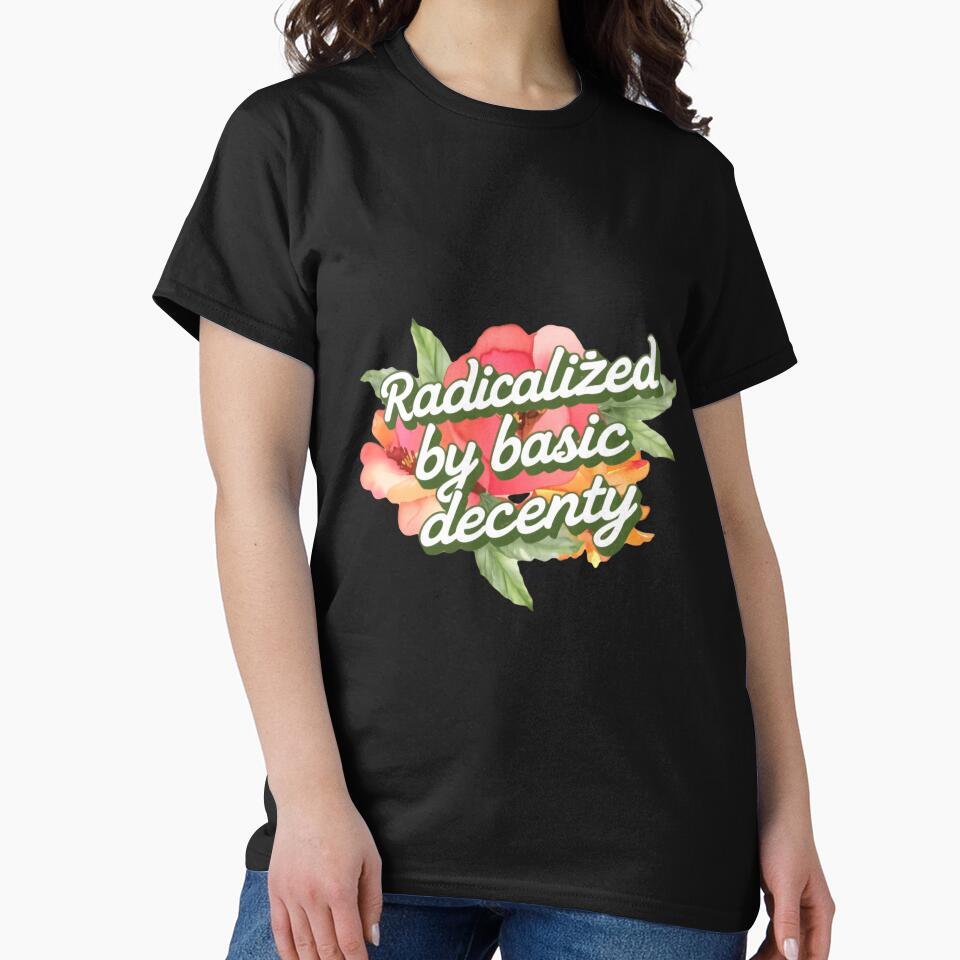 Radicalized By Basic Decency Courage Justice Unity Freedom by RetroMini2026