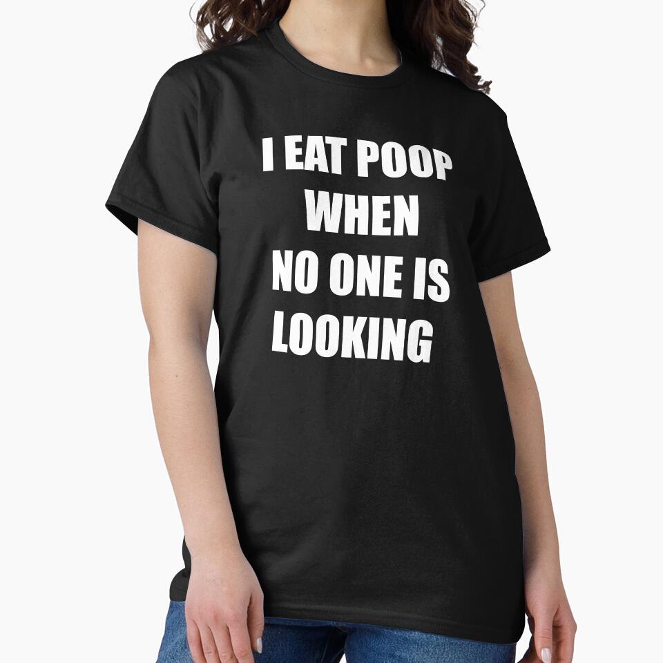 I Eat Poop When No One Is Looking by kickwear-com