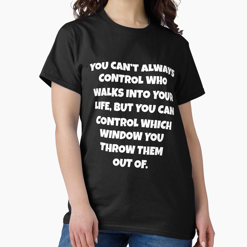 Funny Sarcastic Humor You Can’t Always Control Who Walks Into Your Life by fantasticdesign