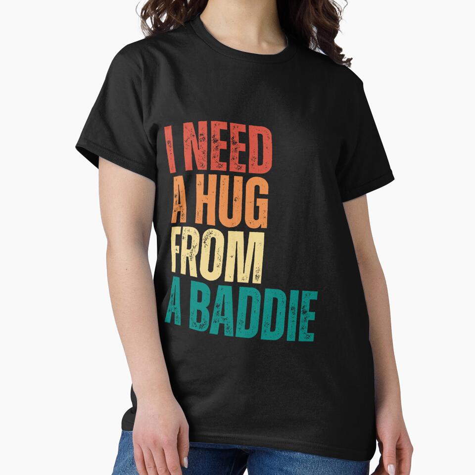 I Need A Hug From A Baddie by Dondonmart